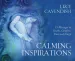 Calming Inspirations: 55 Messages to Soothe, Comfort, Ease and Unify